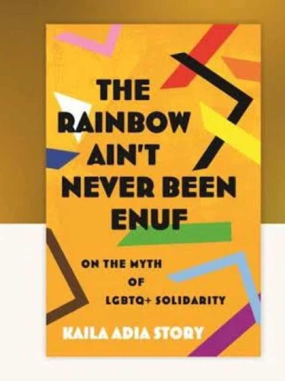 The Rainbow Ain't Never Been Enuf